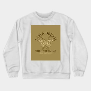 I Am A Dream Still Dreaming The Dreamer Crewneck Sweatshirt